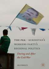 The PKK-Kurdistan Workers’ Party’s Regional Politics: During and After the Cold War