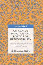 On Keats’s Practice and Poetics of Responsibility: Beauty and Truth in the Major Poems