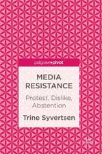 Media Resistance: Protest, Dislike, Abstention