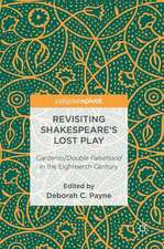 Revisiting Shakespeare’s Lost Play: Cardenio/Double Falsehood in the Eighteenth Century