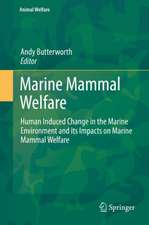 Marine Mammal Welfare: Human Induced Change in the Marine Environment and its Impacts on Marine Mammal Welfare