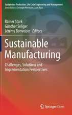 Sustainable Manufacturing: Challenges, Solutions and Implementation Perspectives