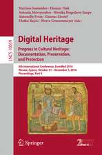 Digital Heritage. Progress in Cultural Heritage: Documentation, Preservation, and Protection: 6th International Conference, EuroMed 2016, Nicosia, Cyprus, October 31 – November 5, 2016, Proceedings, Part II