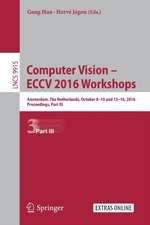 Computer Vision – ECCV 2016 Workshops: Amsterdam, The Netherlands, October 8-10 and 15-16, 2016, Proceedings, Part III