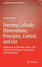 Freezing Colloids: Observations, Principles, Control, and Use: Applications in Materials Science, Life Science, Earth Science, Food Science, and Engineering