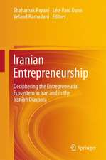 Iranian Entrepreneurship: Deciphering the Entrepreneurial Ecosystem in Iran and in the Iranian Diaspora