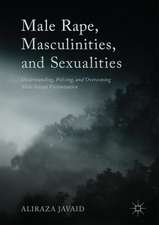 Male Rape, Masculinities, and Sexualities: Understanding, Policing, and Overcoming Male Sexual Victimisation