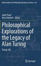 Philosophical Explorations of the Legacy of Alan Turing: Turing 100