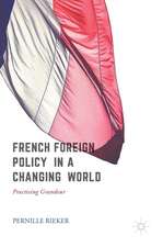 French Foreign Policy in a Changing World: Practising Grandeur