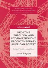 Negative Theology and Utopian Thought in Contemporary American Poetry: Determined Negations