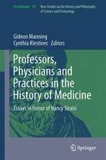 Professors, Physicians and Practices in the History of Medicine: Essays in Honor of Nancy Siraisi