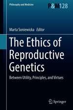 The Ethics of Reproductive Genetics: Between Utility, Principles, and Virtues