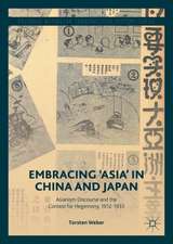 Embracing 'Asia' in China and Japan: Asianism Discourse and the Contest for Hegemony, 1912-1933