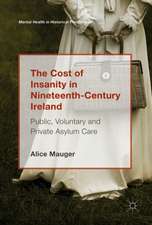 The Cost of Insanity in Nineteenth-Century Ireland: Public, Voluntary and Private Asylum Care