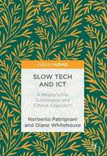 Slow Tech and ICT: A Responsible, Sustainable and Ethical Approach