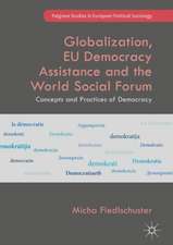 Globalization, EU Democracy Assistance and the World Social Forum: Concepts and Practices of Democracy