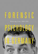 Forensic Psychology in Germany: Witnessing Crime, 1880-1939