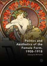 Politics and Aesthetics of the Female Form, 1908-1918