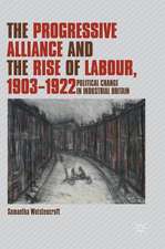 The Progressive Alliance and the Rise of Labour, 1903-1922: Political Change in Industrial Britain