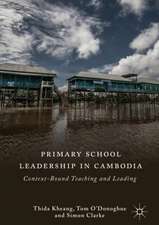 Primary School Leadership in Cambodia: Context-Bound Teaching and Leading