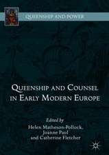 Queenship and Counsel in Early Modern Europe