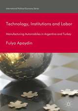 Technology, Institutions and Labor: Manufacturing Automobiles in Argentina and Turkey