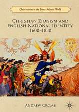 Christian Zionism and English National Identity, 1600–1850