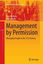 Management by Permission: Managing People in the 21st Century