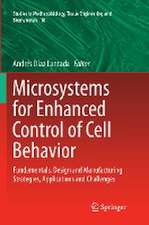 Microsystems for Enhanced Control of Cell Behavior: Fundamentals, Design and Manufacturing Strategies, Applications and Challenges