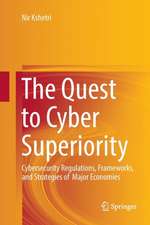 The Quest to Cyber Superiority: Cybersecurity Regulations, Frameworks, and Strategies of Major Economies