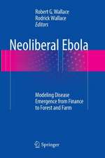 Neoliberal Ebola: Modeling Disease Emergence from Finance to Forest and Farm