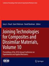 Joining Technologies for Composites and Dissimilar Materials, Volume 10: Proceedings of the 2016 Annual Conference on Experimental and Applied Mechanics 