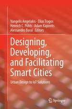 Designing, Developing, and Facilitating Smart Cities: Urban Design to IoT Solutions