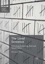 The Lived Sentence: Rethinking Sentencing, Risk and Rehabilitation