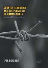 Counter-terrorism and the Prospects of Human Rights: Securitizing Difference and Dissent