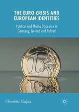 The Euro Crisis and European Identities: Political and Media Discourse in Germany, Ireland and Poland