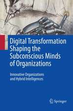 Digital Transformation Shaping the Subconscious Minds of Organizations: Innovative Organizations and Hybrid Intelligences