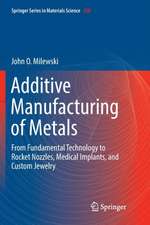 Additive Manufacturing of Metals: From Fundamental Technology to Rocket Nozzles, Medical Implants, and Custom Jewelry