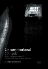 Unconstitutional Solitude: Solitary Confinement and the US Constitution’s Evolving Standards of Decency