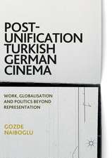 Post-Unification Turkish German Cinema: Work, Globalisation and Politics Beyond Representation