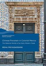 Chinese Porcelain in Colonial Mexico: The Material Worlds of an Early Modern Trade