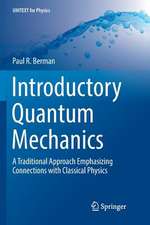 Introductory Quantum Mechanics: A Traditional Approach Emphasizing Connections with Classical Physics