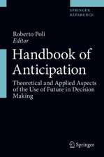 Handbook of Anticipation: Theoretical and Applied Aspects of the Use of Future in Decision Making