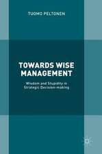 Towards Wise Management: Wisdom and Stupidity in Strategic Decision-making