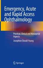 Emergency, Acute and Rapid Access Ophthalmology: Practical, Clinical and Managerial Aspects