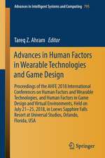 Advances in Human Factors in Wearable Technologies and Game Design: Proceedings of the AHFE 2018 International Conferences on Human Factors and Wearable Technologies, and Human Factors in Game Design and Virtual Environments, Held on July 21–25, 2018, in Loews Sapphire Falls Resort at Universal Studios, Orlando, Florida, USA