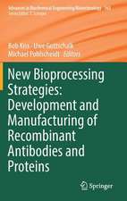 New Bioprocessing Strategies: Development and Manufacturing of Recombinant Antibodies and Proteins