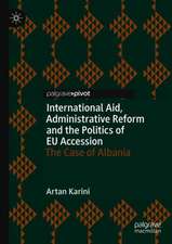 International Aid, Administrative Reform and the Politics of EU Accession: The Case of Albania