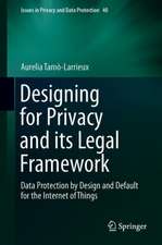 Designing for Privacy and its Legal Framework: Data Protection by Design and Default for the Internet of Things