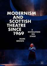 Modernism and Scottish Theatre since 1969: A Revolution on Stage